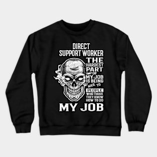 Direct Support Worker T Shirt - The Hardest Part Gift Item Tee Crewneck Sweatshirt